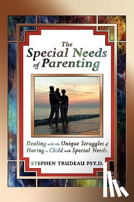 Trudeau, Stephen - The Special Needs of Parenting
