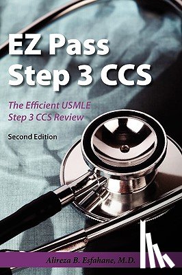 Esfahane, Alireza B. - EZ Pass Step 3 Ccs: The Efficient USMLE Step 3 CCS Review