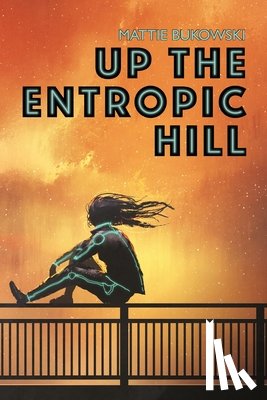 Bukowski, Mattie - Bukowski, M: Up the Entropic Hill