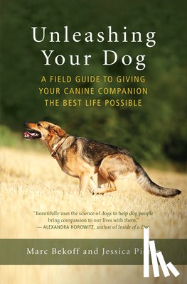 Bekoff, Marc, Pierce, Jessica - Unleashing Your Dog