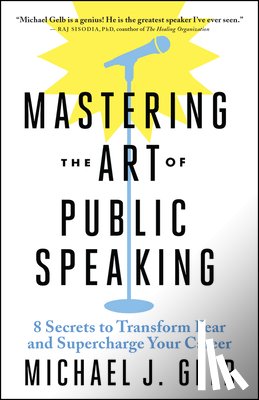 Gelb, Michael J. - Mastering the Art of Public Speaking