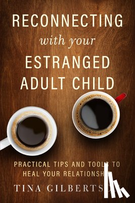 Gilbertson, Tina - Reconnecting with Your Estranged Adult Child