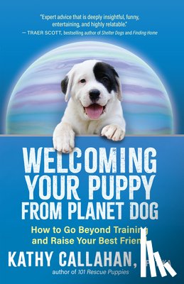 Callahan, Kathy - Welcoming Your Puppy from Planet Dog