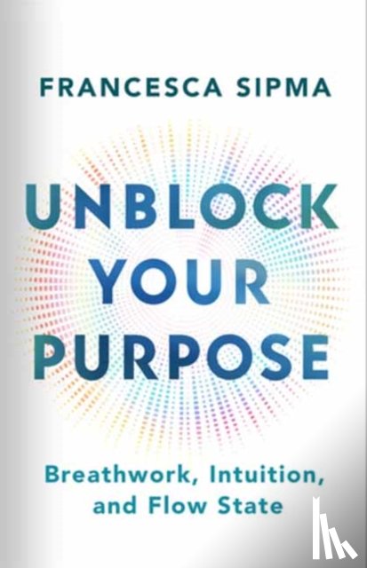 Sipma, Francesca - Unblock Your Purpose