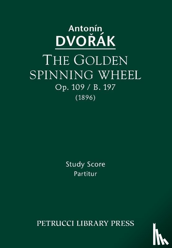 Dvorak, Antonin - The Golden Spinning Wheel, Op.109 / B.197