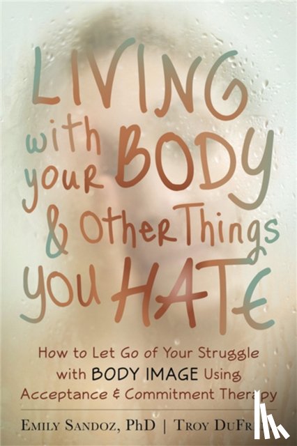 DuFrene, Troy, Sandoz, Emily K. - Living with Your Body and Other Things You Hate