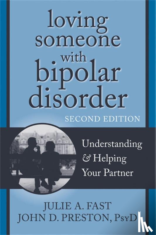 Preston, John D, Fast, Julie A. - Loving Someone with Bipolar Disorder, Second Edition