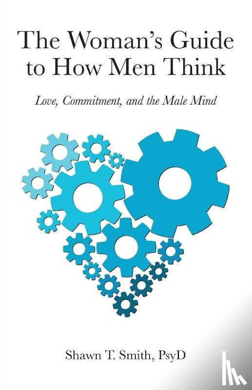 Smith, Shawn T. - The Woman's Guide to How Men Think