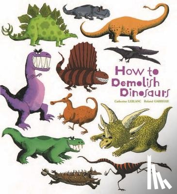 Leblanc, Catherine - How to Demolish Dinosaurs