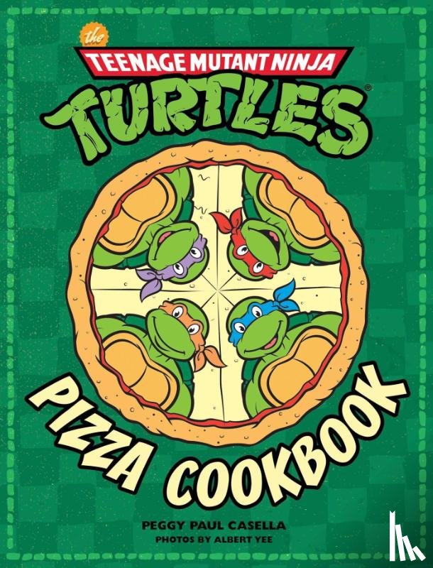 Casella, Peggy Paul - The Teenage Mutant Ninja Turtles Pizza Cookbook