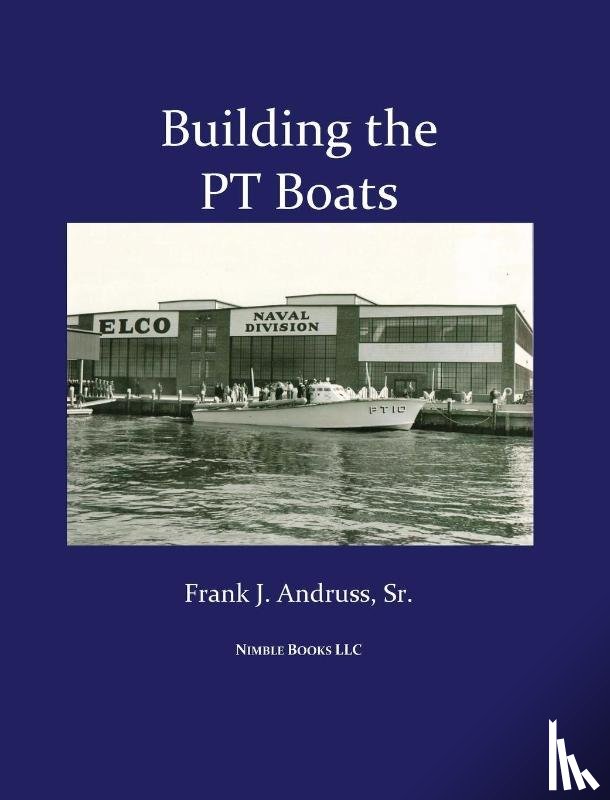 Andruss, Frank J - Building the PT Boats