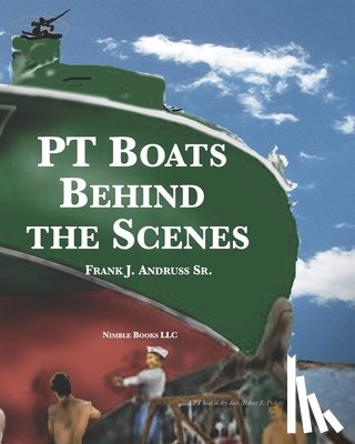 Andruss, Frank J. - PT Boats Behind The Scenes