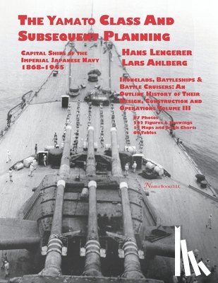 Ahlberg, Lars - Capital Ships of the Imperial Japanese Navy 1868-1945: The Yamato Class and Subsequent Planning: Chapters 1-3