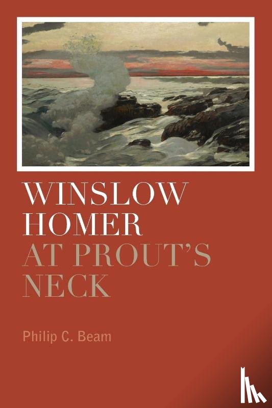 Beam, Philip C. - Winslow Homer at Prout's Neck