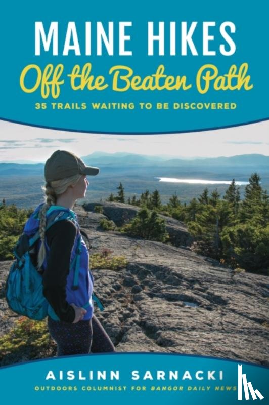 Sarnacki, Aislinn - Maine Hikes Off the Beaten Path