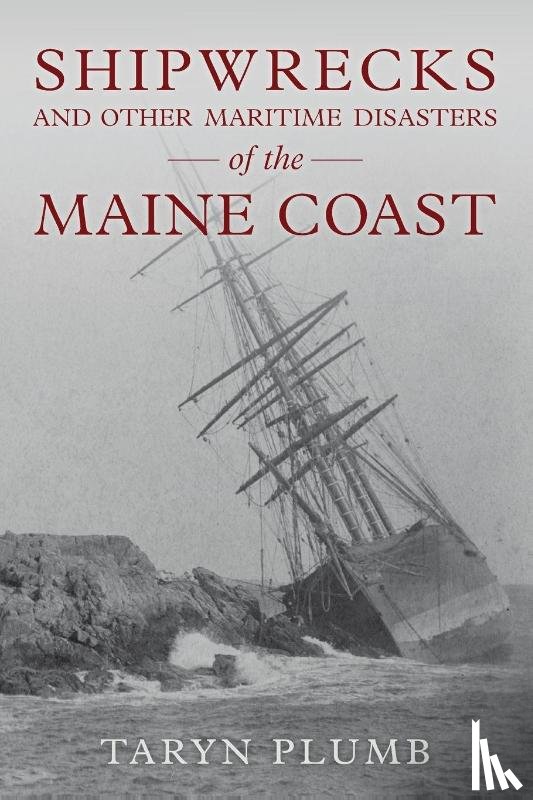 Plumb, Taryn - Shipwrecks and Other Maritime Disasters of the Maine Coast