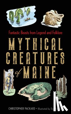 Packard, Christopher - Mythical Creatures of Maine
