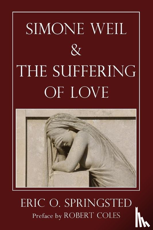 Springsted, Eric O - Simone Weil and The Suffering of Love
