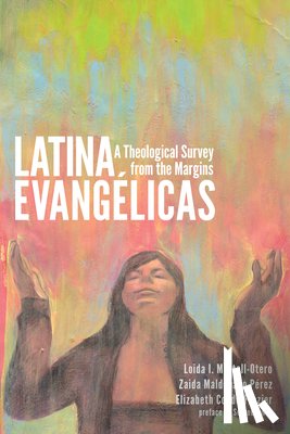 Martell-Otero, Loida I, Perez, Zaida Maldonado, Conde-Frazier, Elizabeth - Latina Evangelicas