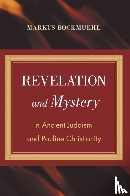 Bockmuehl, Markus - Revelation and Mystery in Ancient Judaism and Pauline Christianity
