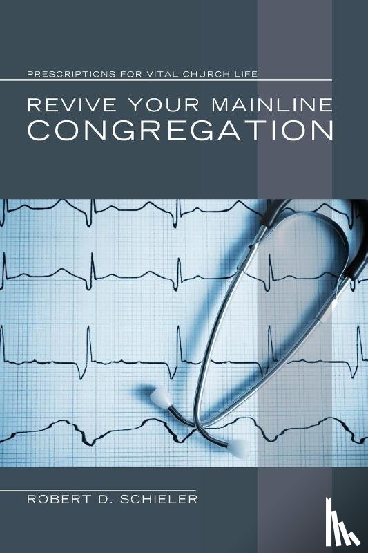 Schieler, Robert D - Revive Your Mainline Congregation