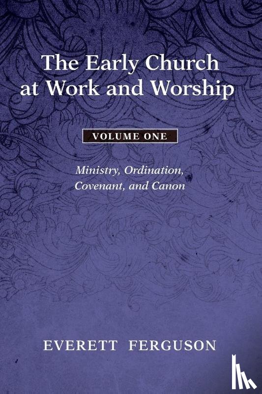 Ferguson, Everett - The Early Church at Work and Worship - Volume 1