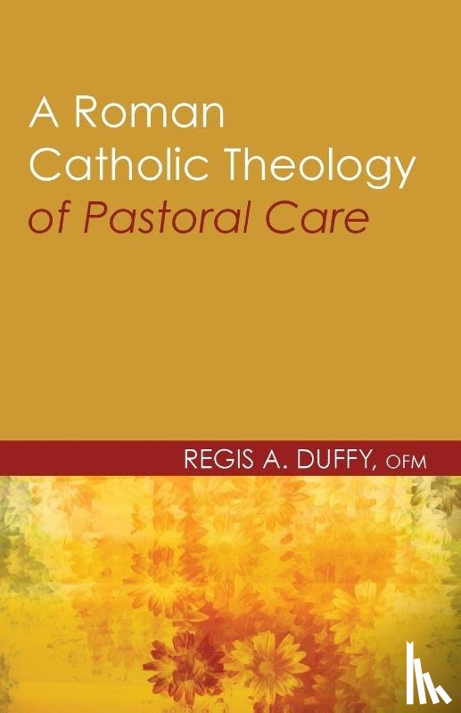 Duffy, Regis a Ofm - A Roman Catholic Theology of Pastoral Care