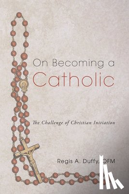 Duffy, Regis A. OFM - Duffy, R: On Becoming a Catholic