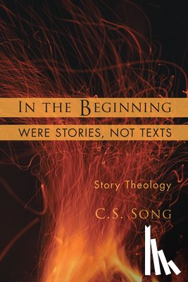 Song, C. S. - In the Beginning Were Stories, Not Texts