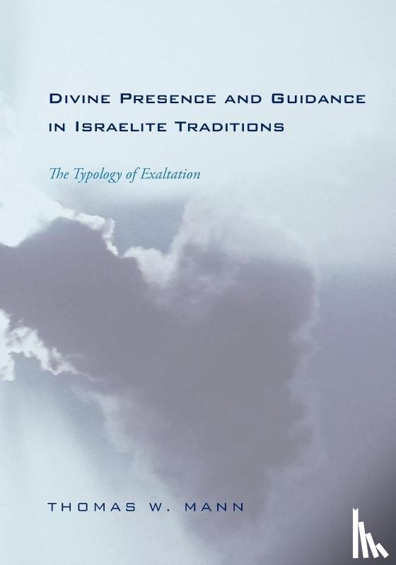 Mann, Thomas W. - Divine Presence and Guidance in Israelite Traditions