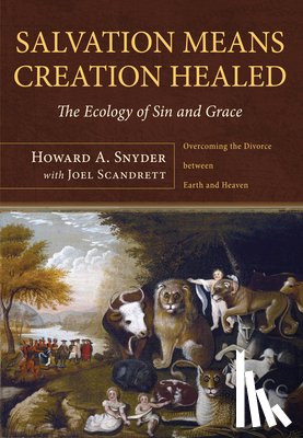 Snyder, Howard A. A., Scandrett, Joel - Salvation Means Creation Healed