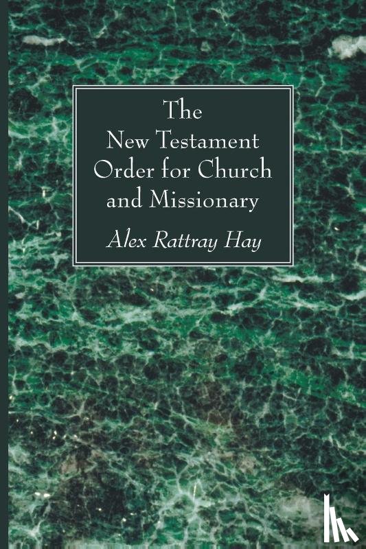 Hay, Alex Rattray - The New Testament Order for Church and Missionary