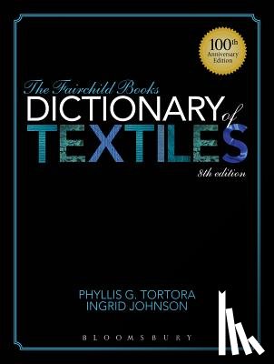 Tortora, Phyllis G. (Queens College, Johnson, Ingrid (Fashion Insititue of Technology - The Fairchild Books Dictionary of Textiles