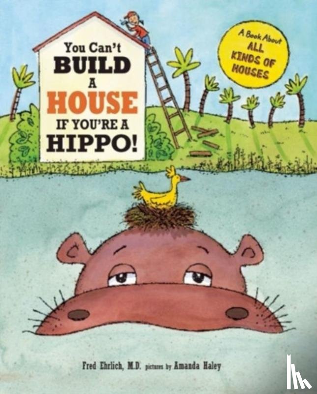Ehrlich, Fred - You Can't Build a House If You're a Hippo!