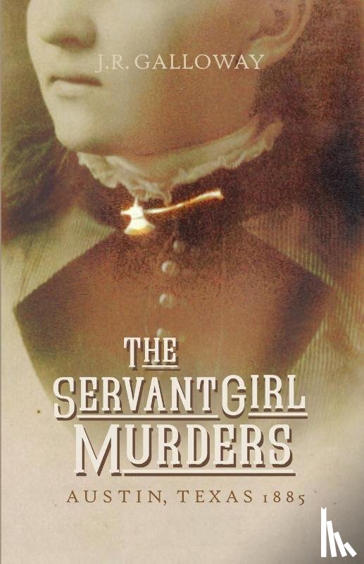 Galloway, J.R. - THE Servant Girl Murders