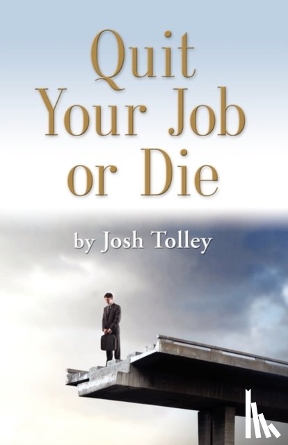 Tolley, Joshua - Quit Your Job or Die