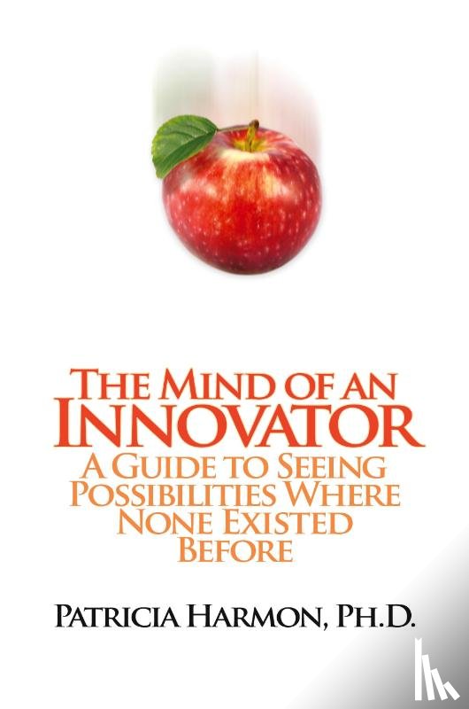 Harmon Ph D, Patricia - The Mind of an Innovator