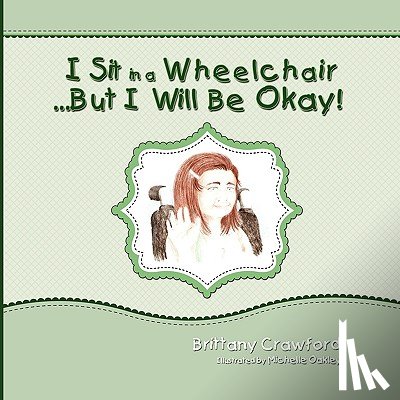 Crawford, Brittany - I Sit in a Wheelchair...But I Will Be Okay!