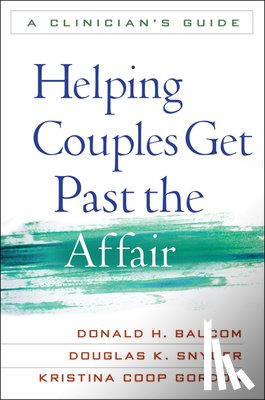 Baucom, Donald H., Snyder, Douglas K. (Texas A&M University, Gordon, Kristina Coop (University of Tennessee–Knoxville - Helping Couples Get Past the Affair
