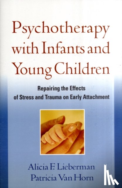 Lieberman, Alicia F. (University of California, Van Horn, Patricia (University of California - Psychotherapy with Infants and Young Children