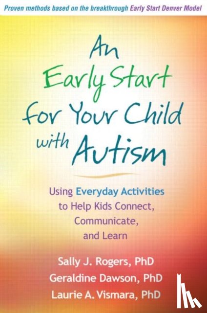 Rogers, Sally J. (University of California, United States), Dawson, Geraldine (Duke University, United States), Vismara, Laurie A. - An Early Start for Your Child with Autism