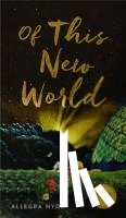 Hyde, Allegra M. - Of This New World