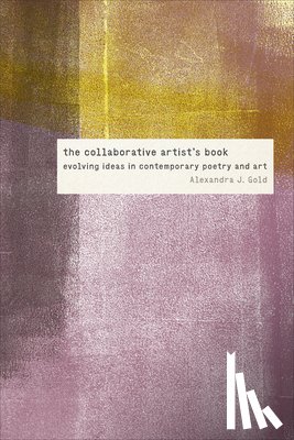 Gold, Alexandra J. - The Collaborative Artist's Book