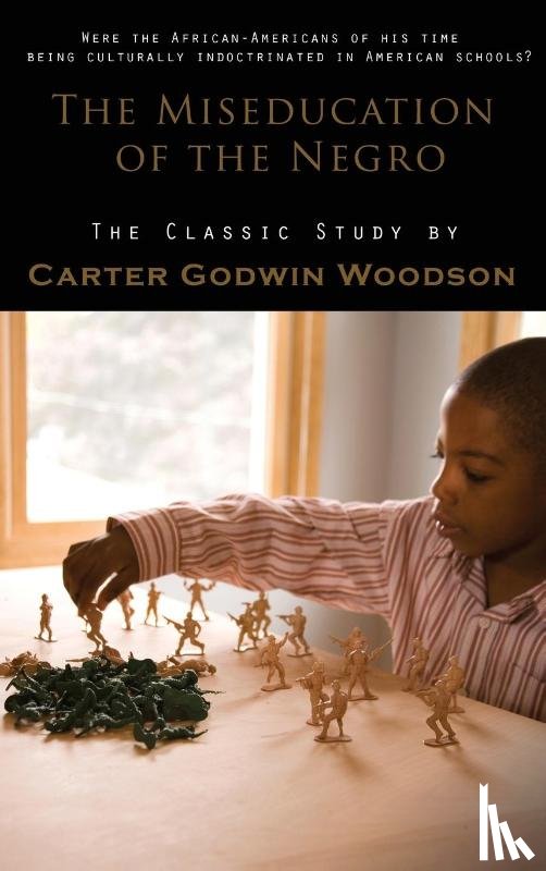 Woodson, Carter Godwin - Miseducation of the Negro