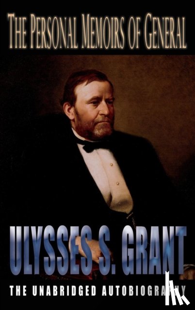 Grant, Ulysses S - Personal Memoirs of General Ulysses S. Grant