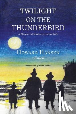 Hansen, Howard - Twilight on the Thunderbird: A Memoir of Quileute Indian Life