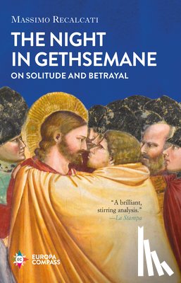 Recalcati, Massimo - The Night in Gethsemane: On Solitude and Betrayal