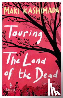 Kashimada, Maki - Touring the Land of the Dead (and Ninety-Nine Kisses)