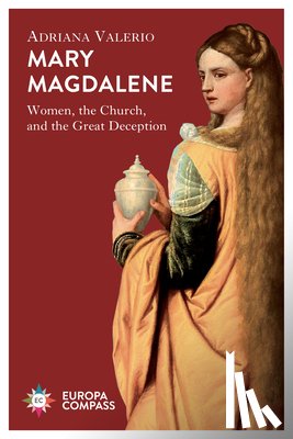 Valerio, Adriana - Mary Magdalene: Women, the Church, and the Great Deception