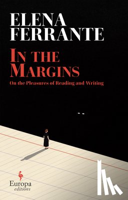 Ferrante, Elena - In the Margins: On the Pleasures of Reading and Writing